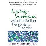 Loving Someone with Borderline Personality Disorder: How to Keep Out-of-Control Emotions from Destroying Your Relationship
