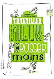 Travailler mieux pour bosser moins