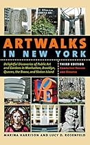 Artwalks in New York: Delightful Discoveries of Public Art and Gardens in Manhattan, Brooklyn, the Bronx, Queens, and Staten Island Artwalks in New York: Delightful Discoveries of Public Art and Gardens in Manhattan, Brooklyn, the Bronx, Queens, and Staten Island