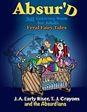 The Absurd JUST Coloring Book for Adults: Feral Fairy Tales (Maniacal Confessions Coloring Books) (Volume 3) by 