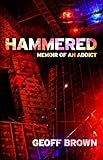 Hammered: Memoir of an Addict by 