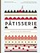 Patisserie: Master the Art of French Pastry by Melanie Dupuis, Anne Cazor