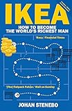 IKEA: How to Become the World's Richest Man by Johan Stenebo