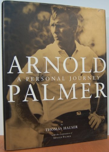 Arnold Palmer: A Personal Journey First edition by Hauser, Thomas, Palmer, Arnold (1994) Hardcover