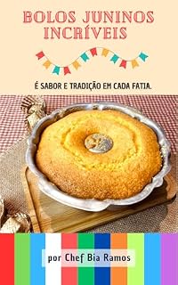 Livro Bolos Juninos Incríveis - Chef Bia Ramos - Receitas com Sabor de Festa: É SABOR E TRADIÇÃO EM CADA FATIA