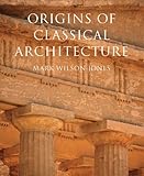 Origins of Classical Architecture: Temples, Orders, and Gifts to the Gods in Ancient Greece by