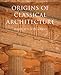 Origins of Classical Architecture: Temples, Orders, and Gifts to the Gods in Ancient Greece