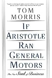If Aristotle Ran General Motors by Tom Morris (1998-11-15)