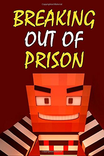 Breaking Out Of Prison: A Blockhead Comic Book for Miners Based on Minecraft (Unofficial)