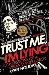 Trust Me, I'm Lying: Confessions of a Media Manipulator