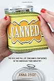 Anna Zeide, "Canned: The Rise and Fall of Consumer Confidence in the American Food Industry" (U California Press, 2018)