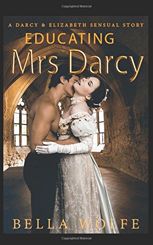 Educating Mrs Darcy: A Darcy & Elizabeth Sensual Story