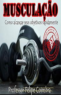 Livro MUSCULAÇÃO: COMO ALCANÇAR SEUS OBJETIVOS RAPIDAMENTE