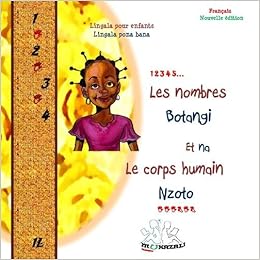 Amazon Fr Les Nombres Botangi Et Na Le Corps Humain Nzoto Lingala Pour Enfants Ou Debutants Lingala Pona Bana To Baoyo Bazali Kobanda Mukazali Mobe Mukazali Alphonsine Livres