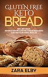 Gluten Free Keto Bread: Quick, Tasty, Healthy, and Perfect Every Time Gluten-Free Baking Recipes to by Zara Elby