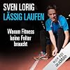 L&auml;ssig laufen: Warum Fitness keine Folter braucht