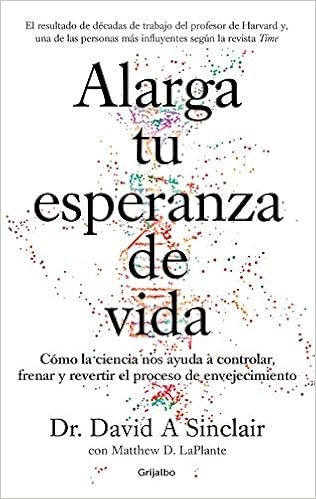 Livres Couvertures de Alarga tu esperanza de vida: Cómo la ciencia nos ayuda a controlar, frenar y revertir el proceso de envejecimiento (Divulgación) (Español) Tapa blanda – Ilustrado, 2 julio 2020