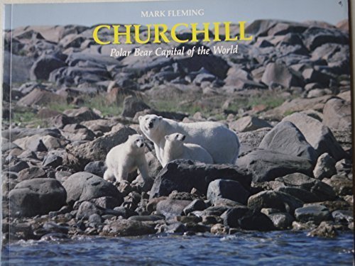 Churchill: Polar Bear Capital of the World by Mark Fleming