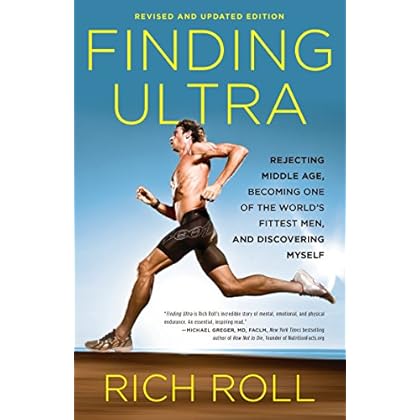 Finding Ultra, Revised and Updated Edition: Rejecting Middle Age, Becoming One of the World's Fittest Men, and Discovering  Myself