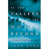 In the Valleys of the Noble Beyond: In Search of the Sasquatch