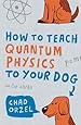 How to Teach Quantum Physics to Your Dog