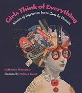 Girls Think of Everything: Stories of Ingenious Inventions by Women by Catherine Thimmesh (2002-03-11)