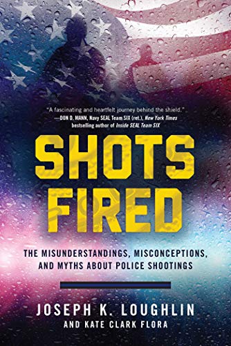 Shots Fired: The Misunderstandings, Misconceptions, and Myths about Police Shootings Shots Fired: The Misunderstandings, Misconceptions, and Myths about Police Shootings