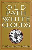 Old Path White Clouds: Walking in the Footsteps of the Buddha by Thich Nhat Hanh