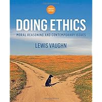 Doing Ethics: Moral Reasoning and Contemporary Issues (Fourth Edition)