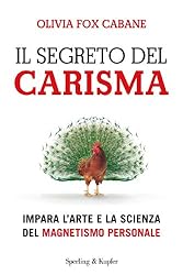 Il segreto del carisma: Impara l'arte e la scienza del magnetismo personale (Italian Edition)