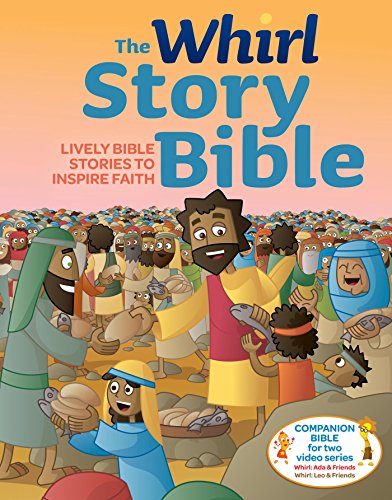 The Whirl Story Bible: Lively Bible Stories to Inspire Faith