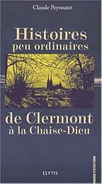 Histoires peu ordinaires de Clermont-Ferrand à la Chaise-Dieu