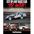 Setup Any Race Car To Win: Do the work off the track so you are FAST on the track