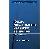 Jonah, Micah, Nahum, Habakkuk & Zephaniah: God's Just Demands (Focus on the Bible)