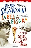 La Bella Figura: A Field Guide to the Italian Mind