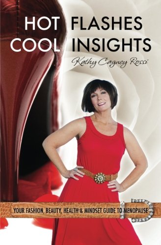 Hot Flashes Cool Insights: Your Fashion, Beauty, Health & Mindset Guide to Menopause