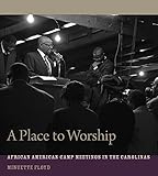 A Place to Worship: African American Camp Meetings in the Carolinas (Non Series) by
