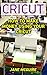 Cricut: How To Make Money Using Your Cricut