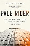 Pale Rider: The Spanish Flu of 1918 and How It Changed the World
