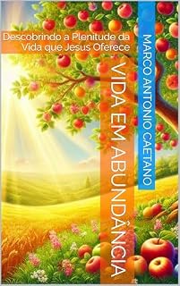 Livro Vida em Abundância: Descobrindo a Plenitude da Vida que Jesus Oferece