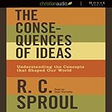 The Consequences of Ideas: Understanding the Concepts that Shaped Our World