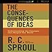 The Consequences of Ideas: Understanding the Concepts that Shaped Our World