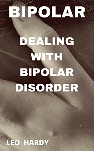 Bipolar Disorder: Dealing With Bipolar Disorder by Leo Hardy