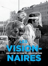 Les visionnaires : une autre histoire de l'architecture