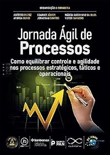 Livro Jornada Ágil de Processos: Como equilibrar controle e agilidade nos processos estratégicos, táticos e operacionais (Jornada Colaborativa)