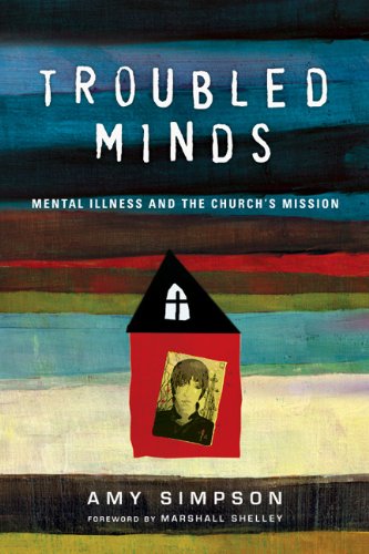 D.o.w.n.l.o.a.d Troubled Minds: Mental Illness and the Church's Mission<br />[R.A.R]