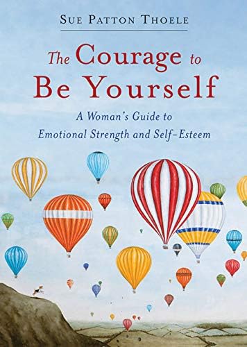 The Courage to Be Yourself: An Updated Guide to Emotional Strength and Self-Esteem (Be Yourself, Self-Help, Inner Child, Humanism Philosophy)