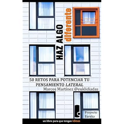 HAZ ALGO DIFERENTE. 50 RETOS PARA POTENCIAR EL PENSAMIENTO LATERAL (eureka nº 1)