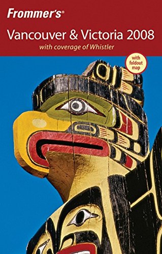 Frommer's Vancouver & Victoria 2008: with coverage of Whistler (Frommer's Complete Guides) by Donald Olson