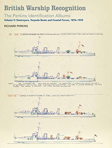 British Warship Recognition: The Perkins Identification Albums: Volume V: Destroyers, Torpedo Boats and Coastal Forces, 1876-1939 by Richard Perkins